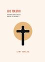 Leo N. Tolstoi: Leo Tolstoi: Worin besteht mein Glaube? Vollständige Neuausgabe, Buch