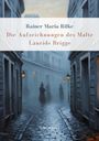 Rainer Maria Rilke: Rainer Maria Rilke: Die Aufzeichnungen des Malte Laurids Brigge. Vollständige Neuausgabe, Buch