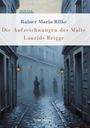 Rainer Maria Rilke: Rainer Maria Rilke: Die Aufzeichnungen des Malte Laurids Brigge. Vollständige Neuausgabe, Buch