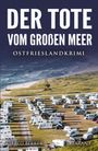 Alfred Bekker: Der Tote vom Großen Meer. Ostfrieslandkrimi, Buch