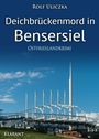 Rolf Uliczka: Deichbrückenmord in Bensersiel. Ostfrieslandkrimi, Buch