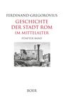 Text: "Ferdinand Gregorovius, Geschichte der Stadt Rom im Mittelalter, Fünfter Band, Boer." Illustration von römischen Ruinen.