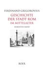 "FERDINAND GREGOROVIUS, GESCHICHTE DER STADT ROM IM MITTELALTER, SIEBENTER BAND, BOER" und eine Illustration von Rom im Mittelalter.