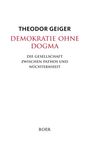 THEODOR GEIGER. DEMOKRATIE OHNE DOGMA. DIE GESELLSCHAFT ZWISCHEN PATHOS UND NÜCHTERNHEIT. BOER. Minimalistisches Design.