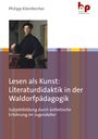 Philipp Kleinfercher: Lesen als Kunst: Literaturdidaktik in der Waldorfpädagogik, Buch