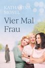 Katharina Mosel: Vier Mal Frau, Buch