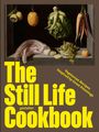 Der Text lautet: "The Still Life Cookbook. Vegetarian Recipes Inspired by Great Paintings". Eine Illustration von Gemüse.