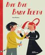 „Bye Bye Baby Teeth“ in roter Schrift; zwei Figuren halten Zähne, eine mit einem blauen Stift. Illustrationsstil.