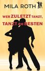 Mila Roth: Wer zuletzt tanzt, tanzt am besten, Buch