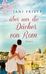 Jani Friese: ... über uns die Dächer von Rom, Buch