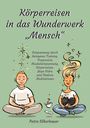 Petra Silberbauer: Körperreisen durch das Wunderwerk ¿Mensch¿, Buch