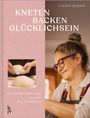 Titel: "KNETEN BACKEN GLÜCKLICHSEIN". Untertitel: "Geschichten und Rezepte zwischen Teig und Wahrheit". Frau knetet Teig.