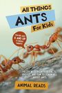 Text: "All Things Ants For Kids", "For kids ages 6 and up & curious parents!", "Filled with facts about ants", "Animal Reads". Viele Ameisen im Hintergrund.
