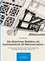 Jan Lutteroth: Die Münchner Residenz als kommentierte 3D-Rekonstruktion, Buch