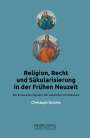 Christoph Strohm: Religion, Recht und Säkularisierung in der Frühen Neuzeit, Buch