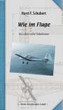 Horst F. Schubert: Wie im Fluge, Buch