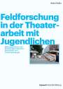 Malte Pfeiffer: Feldforschung in der Theaterarbeit mit Jugendlichen, Buch