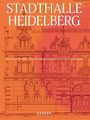 Text: "STADTHALLE HEIDELBERG", "KEHRER". Detaillierte Zeichnung einer historischen Fassade in orange Tönen.