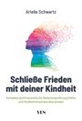 Arielle Schwartz: Schließe Frieden mit deiner Kindheit, Buch