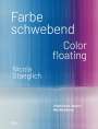 Stephan Berg: Nicola Staeglich - Farbe schwebend / Color floating, Buch