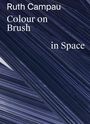 Text: "Ruth Campau, Colour on Brush, in Space". Dunkelblaue, diagonale Pinselstriche.