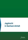Text: "Jagdrecht in Sachsen-Anhalt". Unten rechts ist ein Logo mit dem Text "Societas Verlagsgesellschaft". Hintergrund: grün und weiß.