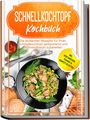 Phillip Stegemann: Schnellkochtopf Kochbuch: Die leckersten Rezepte für Ihren Schnellkochtopf zeitsparend und nährstoffreich zubereiten - inkl. vegetarischen, veganen & Kompott-Rezepten, Buch