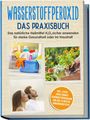 Tobias Langnitz: Wasserstoffperoxid - Das Praxisbuch: Das natürliche Heilmittel H2O2 sicher anwenden für starke Gesundheit oder im Haushalt inkl. leicht umsetzbares Schönheitsprogramm und den 10 besten Anwendungstipps, Buch