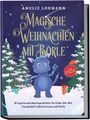 Amelie Lohmann: Magische Weihnachten mit Börle: 24 inspirierende Adventsgeschichten für Kinder über Mut, Freundschaft, Selbstvertrauen und Familie - inkl. gratis Audio-Dateien von allen Weihnachtsgeschichten, Buch