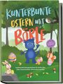 Amelie Lohmann: Kunterbunte Ostern mit Börle: Inspirierende Ostergeschichten für Kinder über Liebe, Zusammenhalt, Achtsamkeit und Mut | inkl. gratis Audio-Dateien zu allen Kindergeschichten, Buch