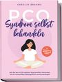 Karolin Brahms: PCO Syndrom selbst behandeln: Wie Sie das PCOS natürlich & ganzheitlich behandeln, um Ihr hormonelles Gleichgewicht zurückzuerlangen - inkl. 21 Tage Actionplan und 50 köstlichen Rezepten, Buch