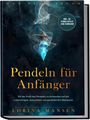 Lorina Mansen: Pendeln für Anfänger - Das Praxisbuch: Mit der Kraft des Pendelns zu Antworten auf alle Lebensfragen, Gesundheit und persönlichem Wachstum - inkl. 30 Pendeltafeln zum Download, Buch