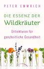 Peter Emmrich: Die Essenz der Wildkräuter, Buch