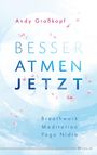 Andy Großkopf: Besser atmen. Jetzt, Buch