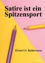 Erhard H. Bellermann: Satire ist ein Spitzensport, Buch