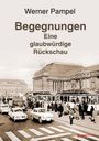 Werner Pampel: Begegnungen - eine glaubwürdige Rückschau, Buch