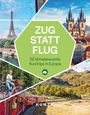 "ZUG STATT FLUG", 52 klimabewusste Kurztrips in Europa. Kunth Verlag. Bilder: Eiffelturm, Radfahrerin, Zug, Kirche, Berge.