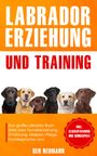 Ben Neumann: Labrador Erziehung und Training: Das große Labrador Buch, Buch