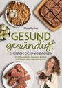 „Gesund gesündigt: Einfach gesund backen“ von Maja Ryciuk. Fotos von Desserts, eine Frau hält Pralinen.