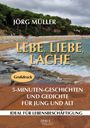 Jörg Müller: Lebe, liebe, lache. 5-Minuten-Geschichten und Gedichte für Jung und Alt., Buch