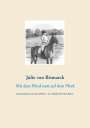 Julie von Bismarck: Mit dem Pferd statt auf dem Pferd, Buch