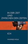Winfried Wolk: In der Zeit und zwischen den Zeiten - Ich, Buch