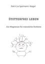 Patricia Spemann-Nagel: Stotterfrei leben, Buch