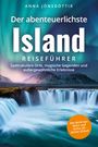 Anna Jónsdóttir: Der abenteuerlichste Island Reiseführer | Spektakuläre Orte, magische Gegenden und außergewöhnliche Erlebnisse | Das Beste aus Natur und Kultur für deinen Urlaub, Buch