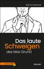 Ralf M. Ruthardt: Das laute Schweigen des Max Grund, Buch