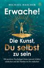 Michael Hascher: Erwache! Die Kunst, du selbst zu sein: Mit positiver Psychologie Deine inneren Schätze entdecken und die Flamme in Dir entfachen, Buch