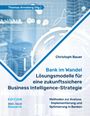 Christoph Bauer: Bank im Wandel - Lösungsmodelle für eine zukunftssichere Business Intelligence-Strategie, Buch