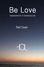 „Be Love“, „Inspirations for a Conscious Life“, „Ralf Daab“. Horizont und Meer bei Sonnenuntergang, Logo unten.