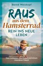 Bernd Weiskopf: Raus aus dem Hamsterrad - rein ins neue Leben: Vom Loslassen, Mut finden und einem visionären Patent, Buch