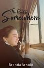 Brenda J. Arnold: The Road to Somewhere, Buch